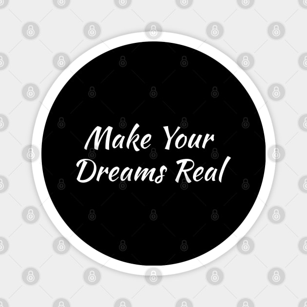 Make Your Dreams Real Magnet by evokearo